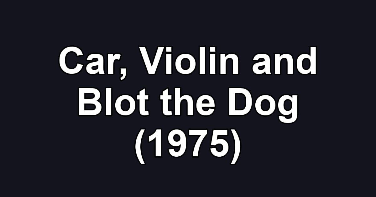 Car, Violin and Blot the Dog (1975)