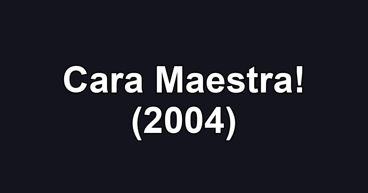 Cara Maestra! (2004)