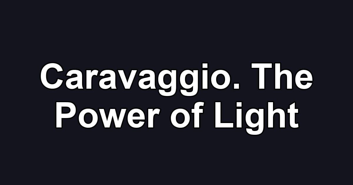 Caravaggio. The Power of Light