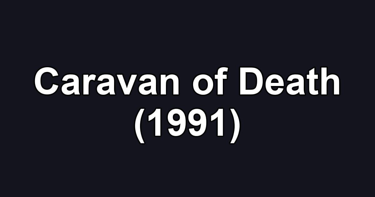 Caravan of Death (1991)