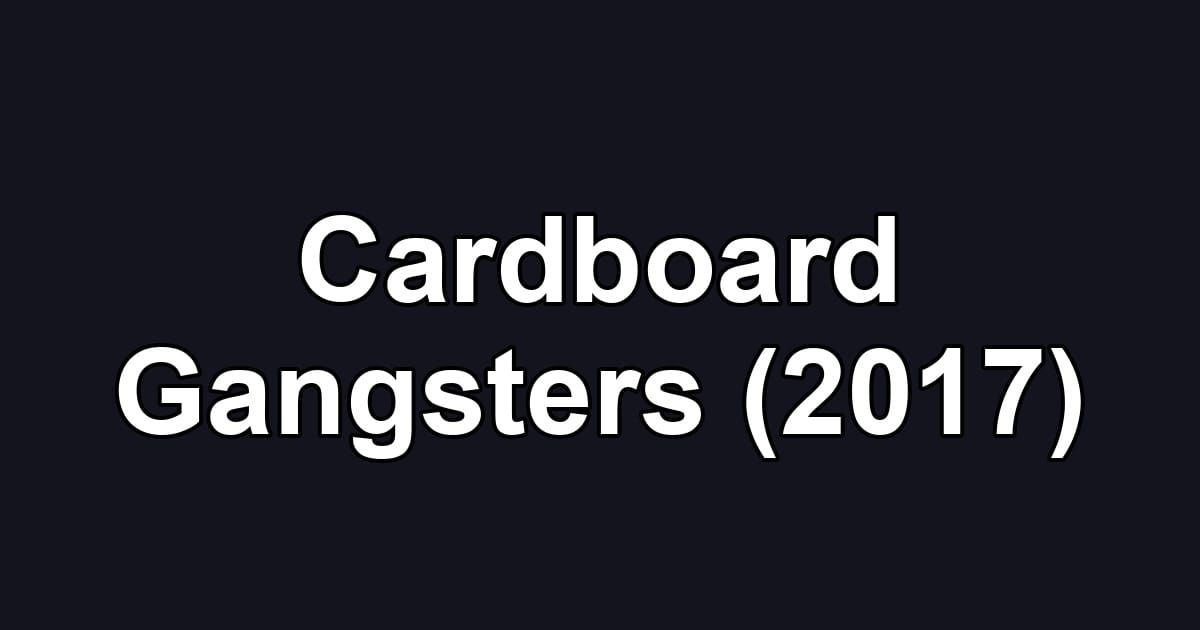 Cardboard Gangsters (2017)