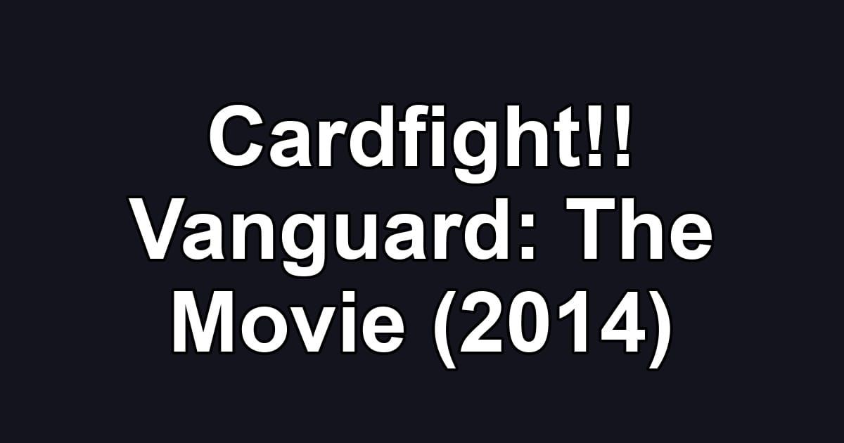 Cardfight!! Vanguard: The Movie (2014)