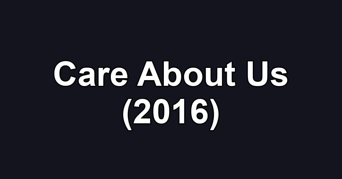 Care About Us (2016)