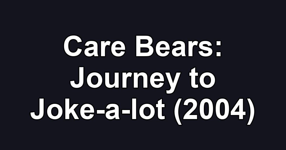 Care Bears: Journey to Joke-a-lot (2004)