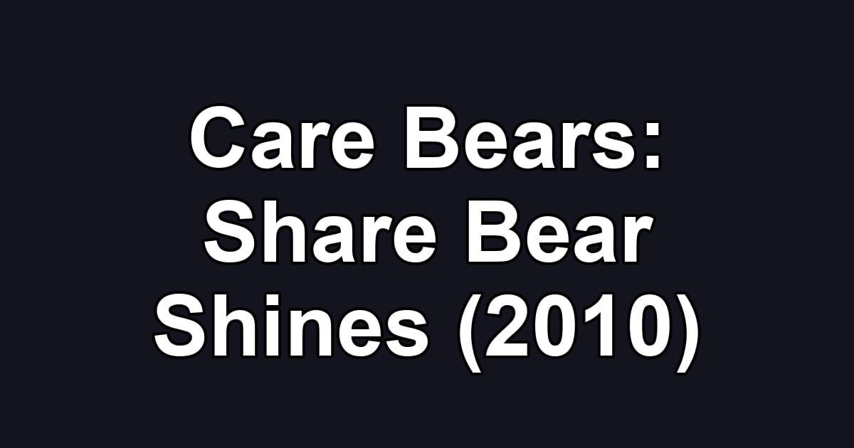 Care Bears: Share Bear Shines (2010)