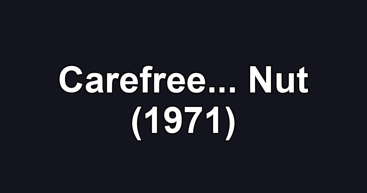 Carefree... Nut (1971)
