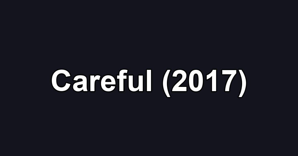 Careful (2017)