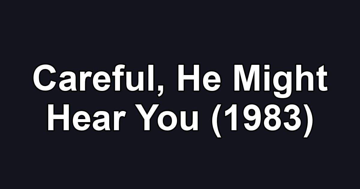 Careful, He Might Hear You (1983)