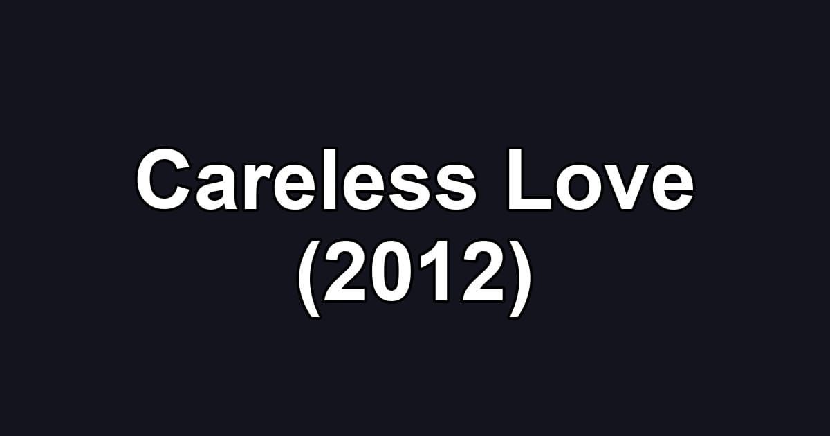 Careless Love (2012)