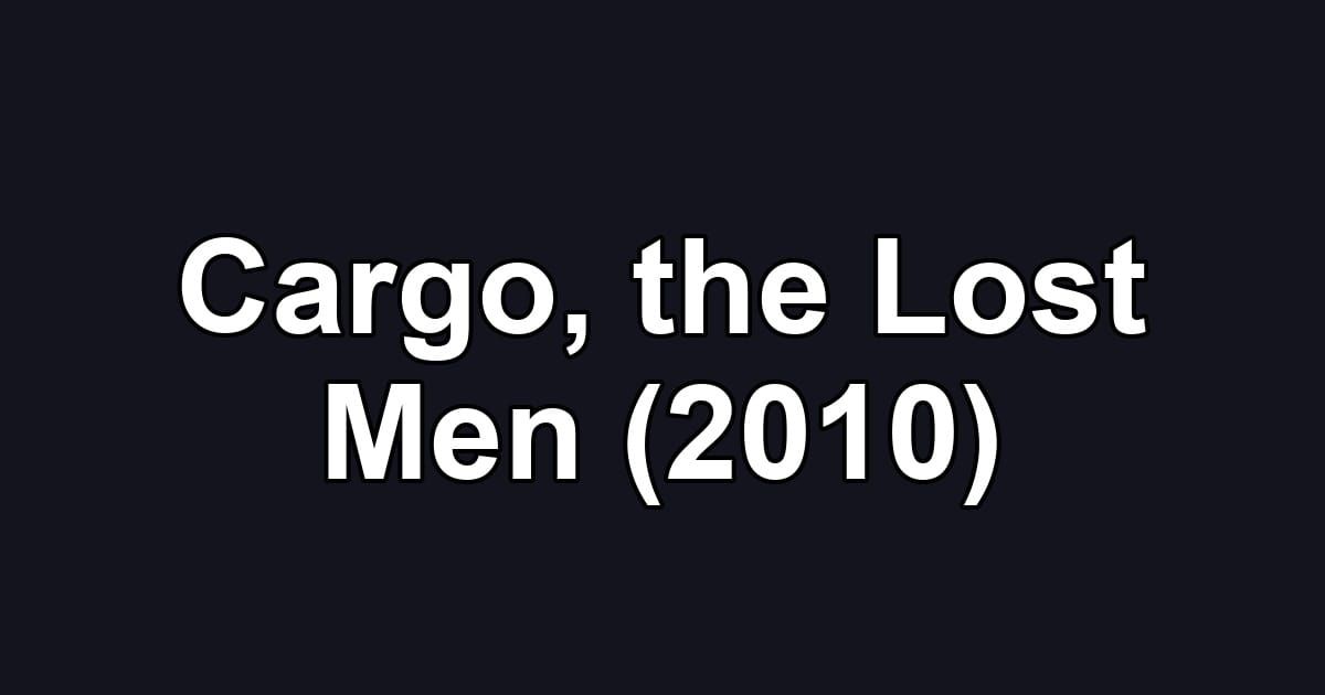 Cargo, the Lost Men (2010)