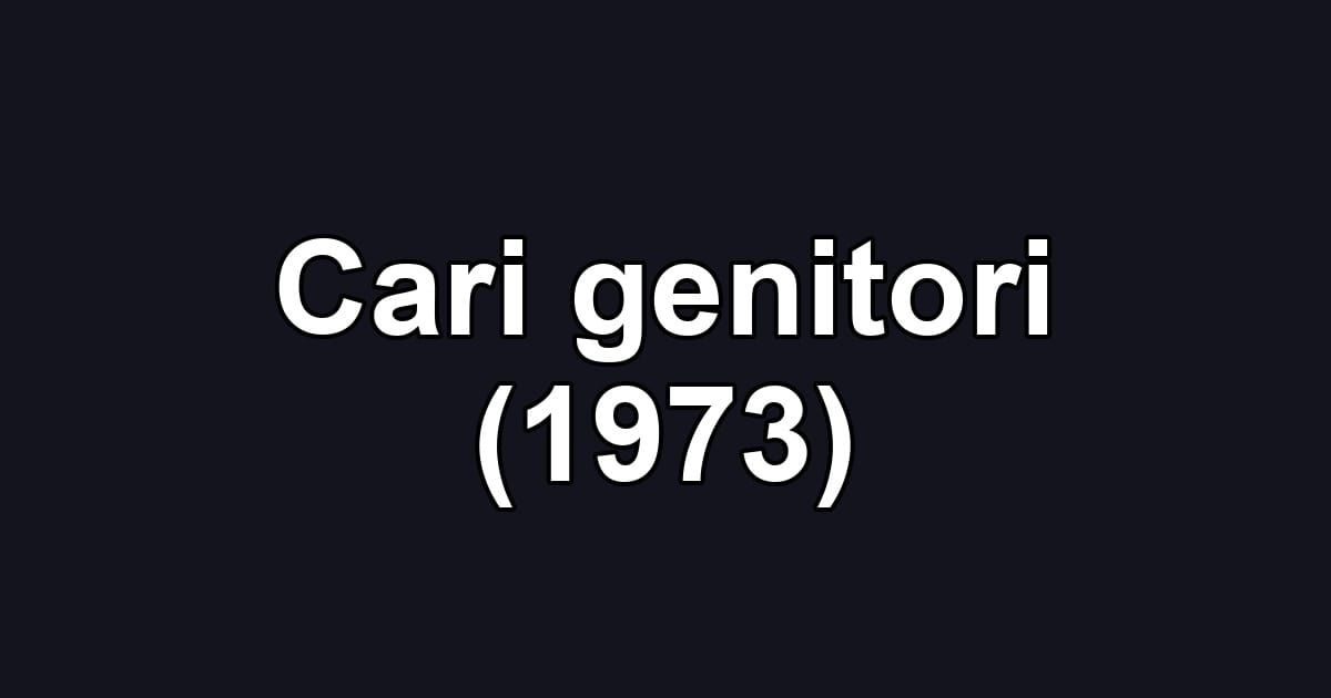 Cari genitori (1973)