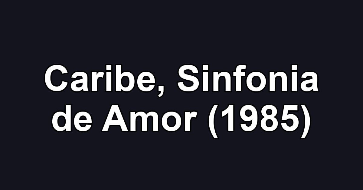 Caribe, Sinfonia de Amor (1985)