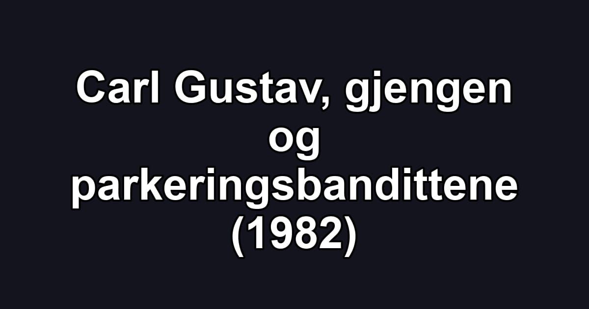 Carl Gustav, gjengen og parkeringsbandittene (1982)