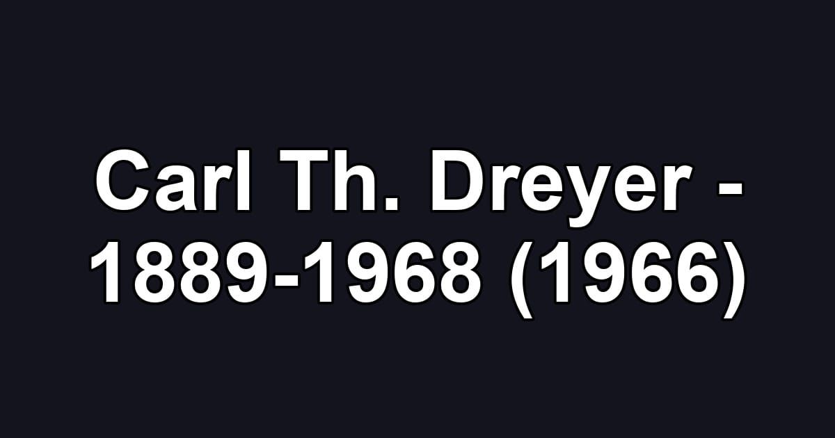Carl Th. Dreyer - 1889-1968 (1966)
