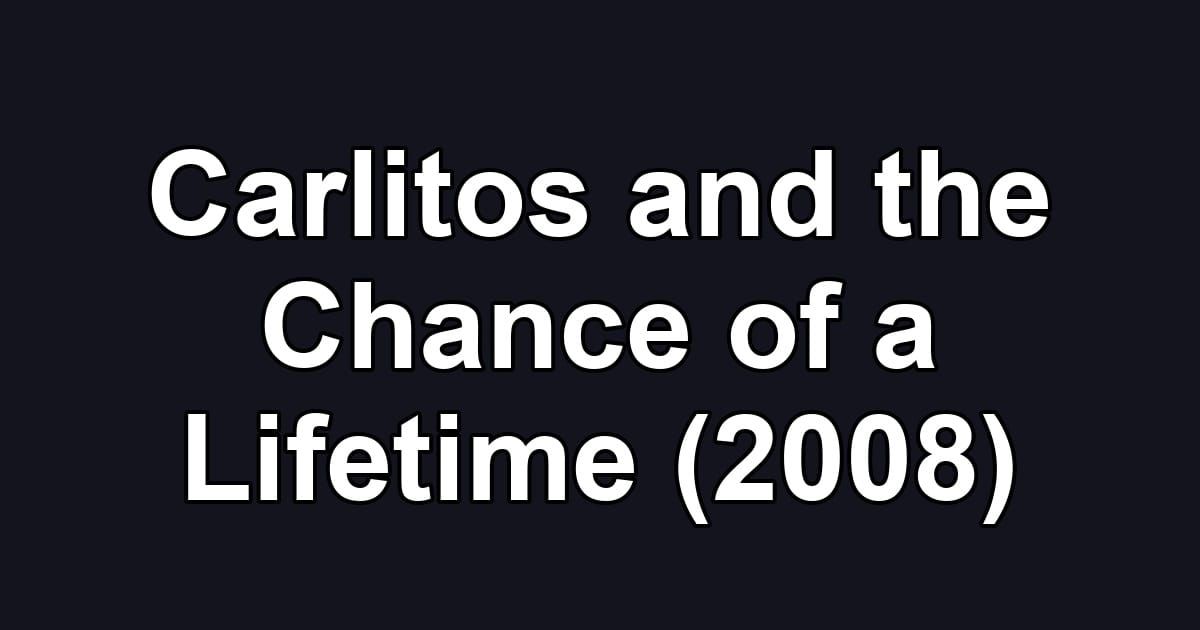 Carlitos and the Chance of a Lifetime (2008)