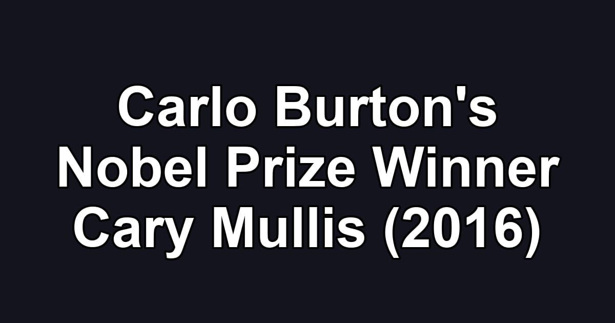 Carlo Burton's Nobel Prize Winner Cary Mullis (2016)