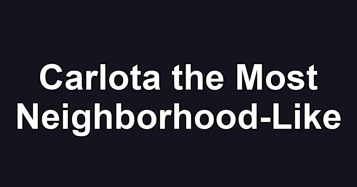 Carlota the Most Neighborhood-Like