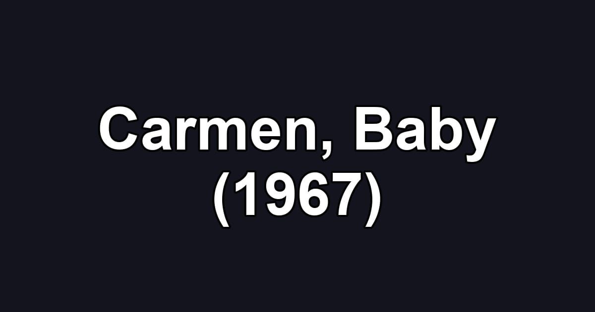 Carmen, Baby (1967)