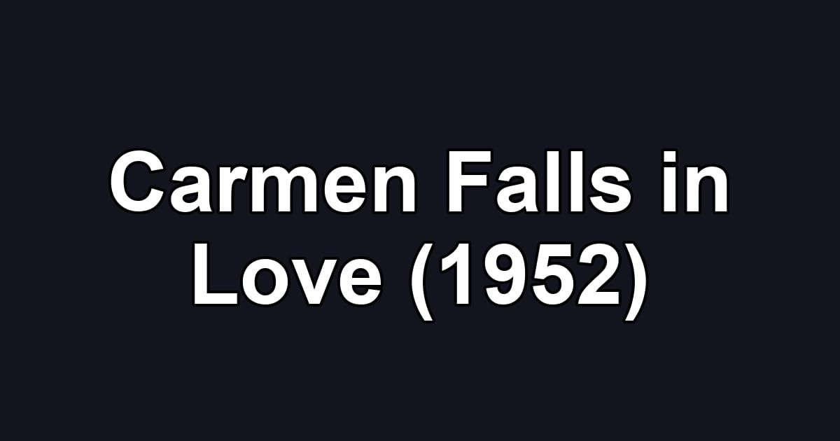Carmen Falls in Love (1952)