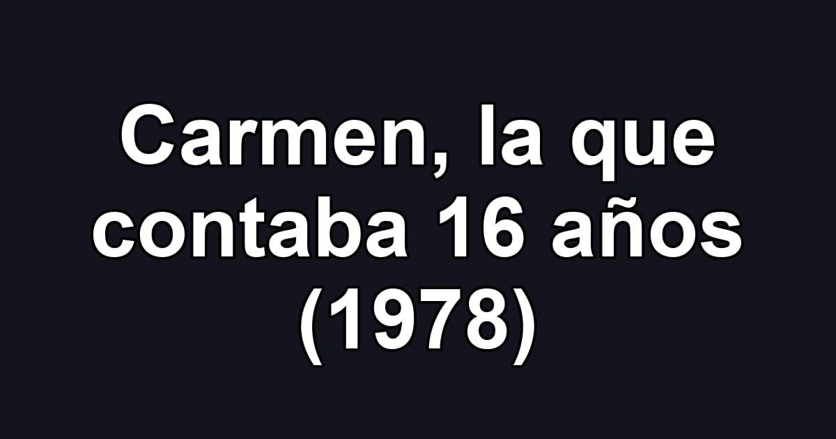 Carmen, la que contaba 16 años (1978)