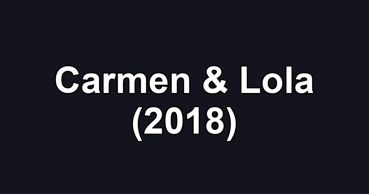Carmen & Lola (2018)