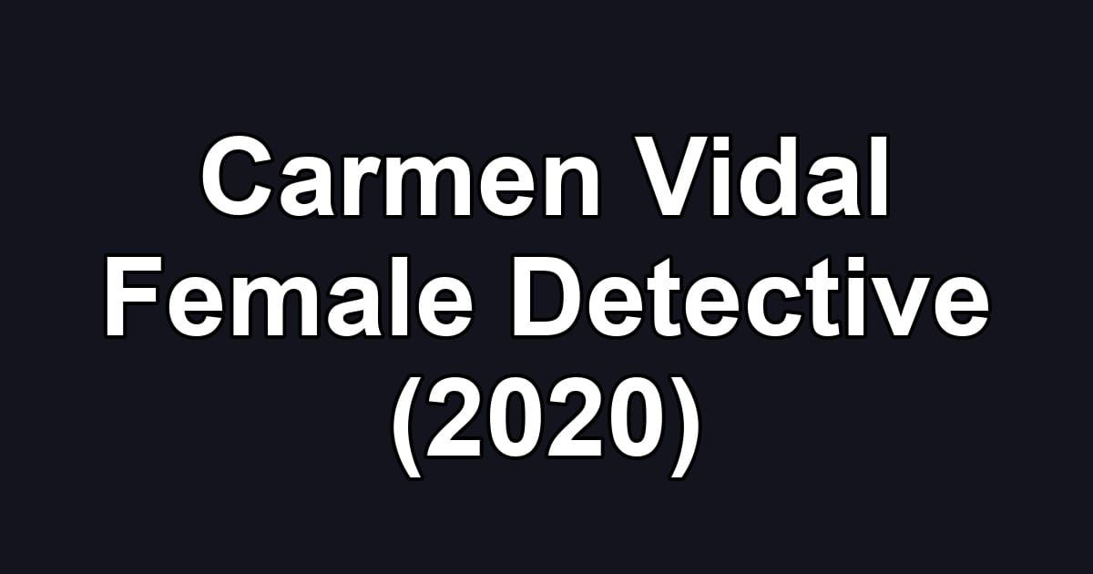 Carmen Vidal Female Detective (2020)