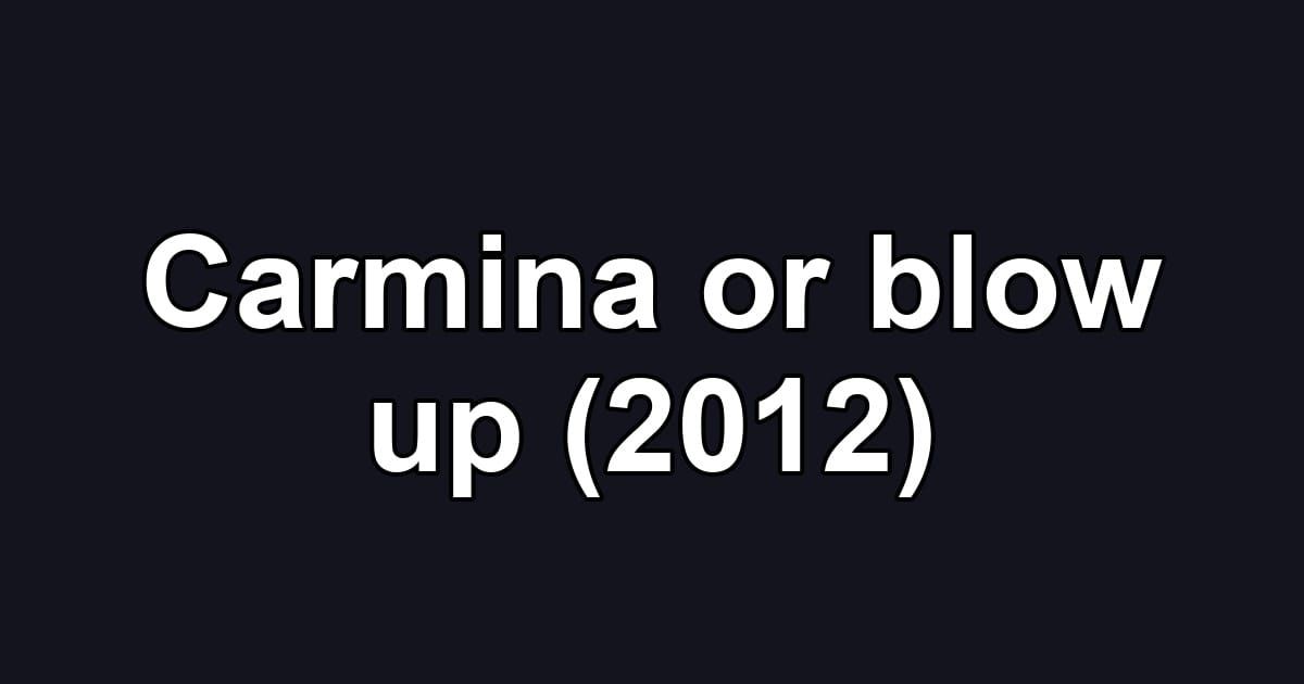 Carmina or blow up (2012)