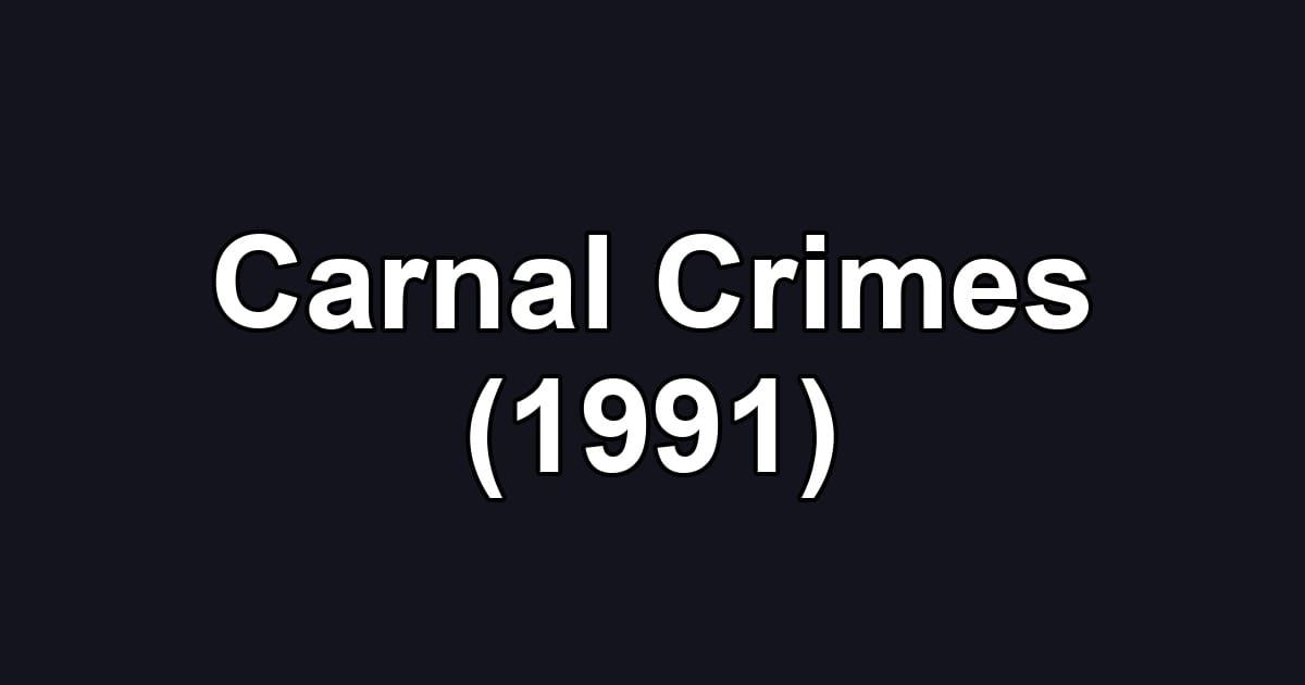 Carnal Crimes (1991)