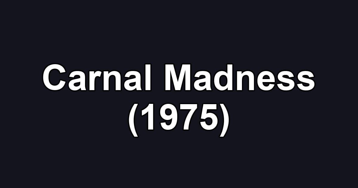 Carnal Madness (1975)