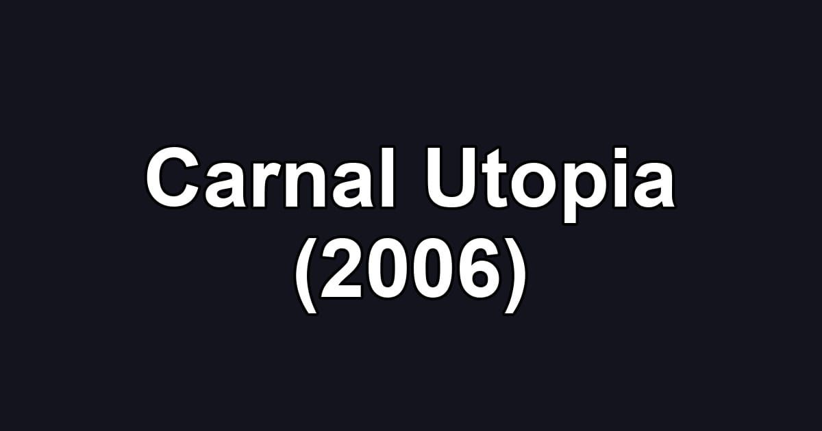 Carnal Utopia (2006)