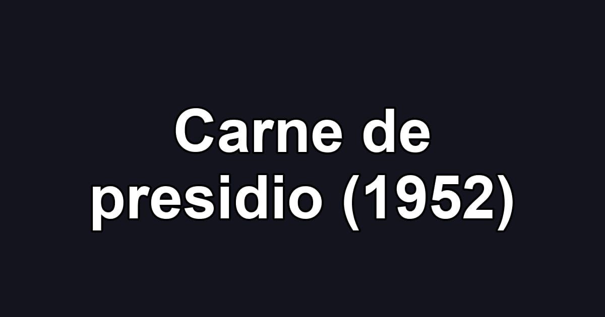 Carne de presidio (1952)