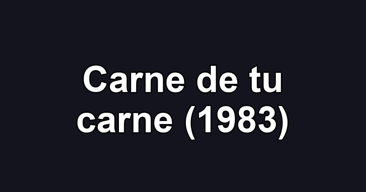 Carne de tu carne (1983)