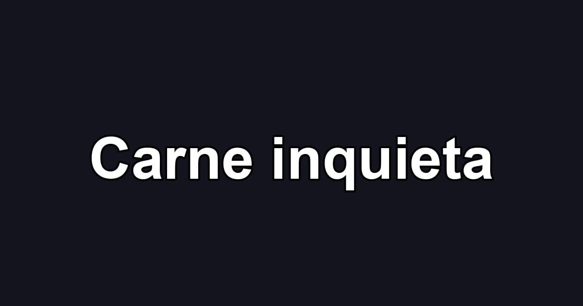 Carne inquieta