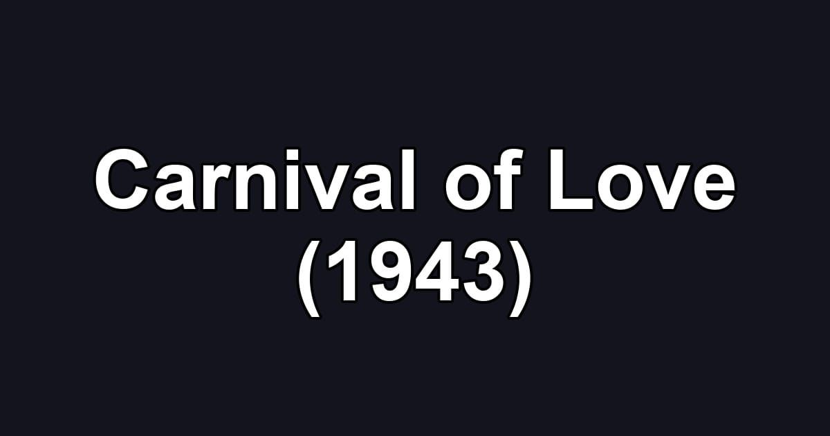 Carnival of Love (1943)