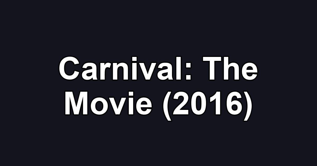 Carnival: The Movie (2016)