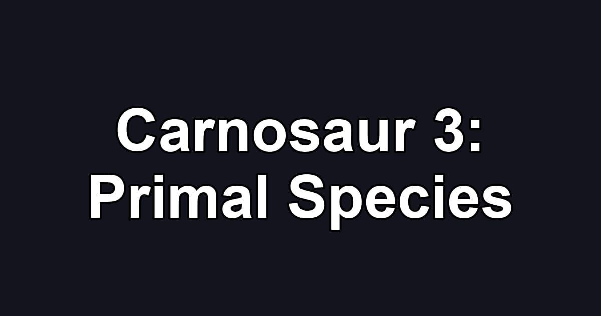 Carnosaur 3: Primal Species