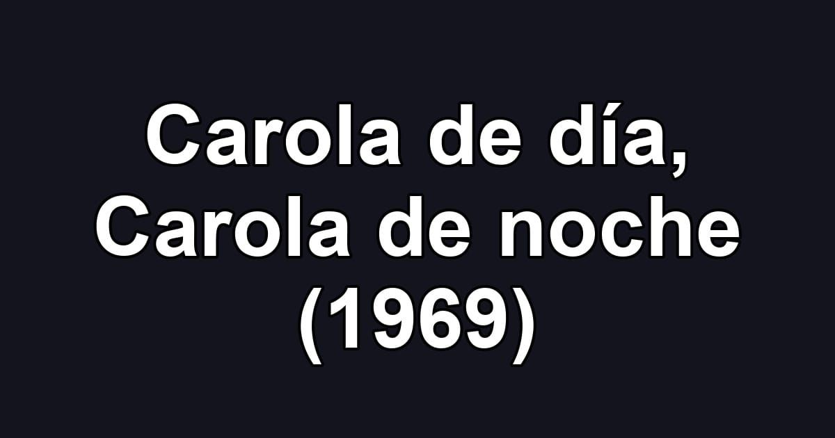 Carola de día, Carola de noche (1969)