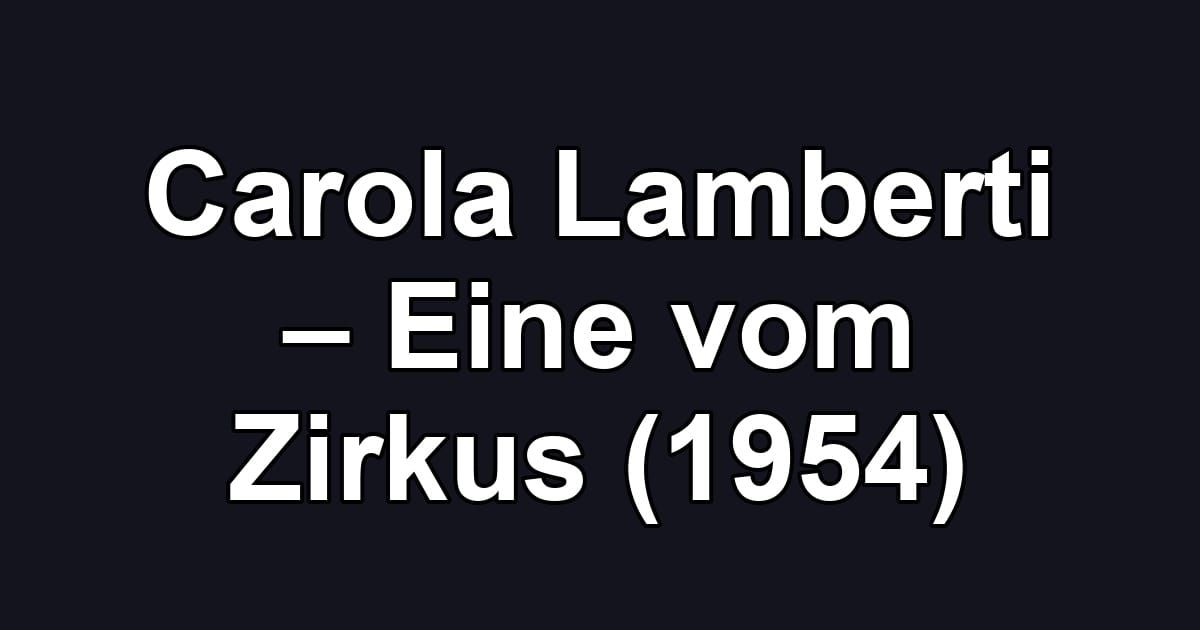 Carola Lamberti – Eine vom Zirkus (1954)