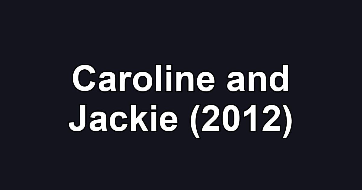 Caroline and Jackie (2012)