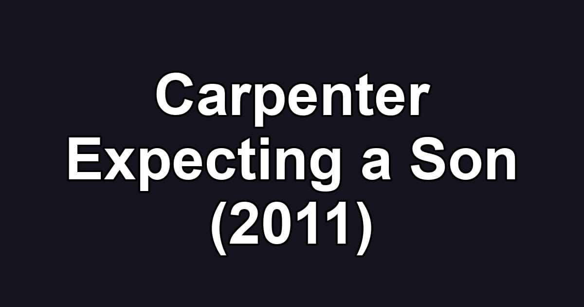 Carpenter Expecting a Son (2011)
