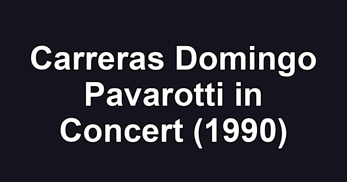 Carreras Domingo Pavarotti in Concert (1990)