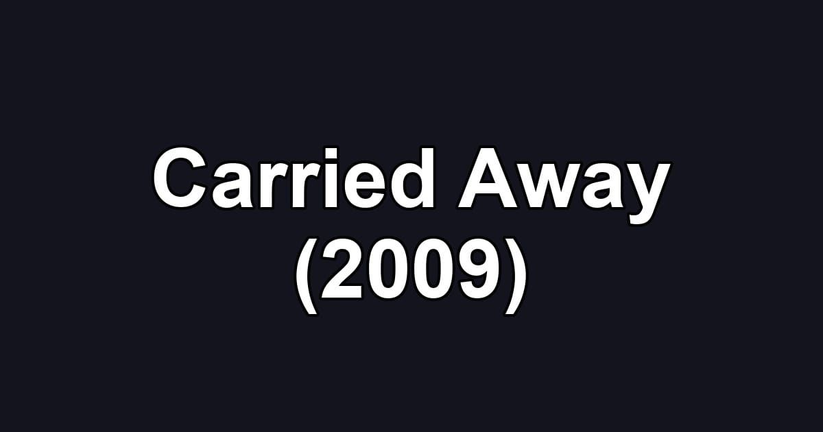 Carried Away (2009)