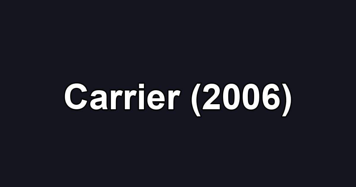 Carrier (2006)