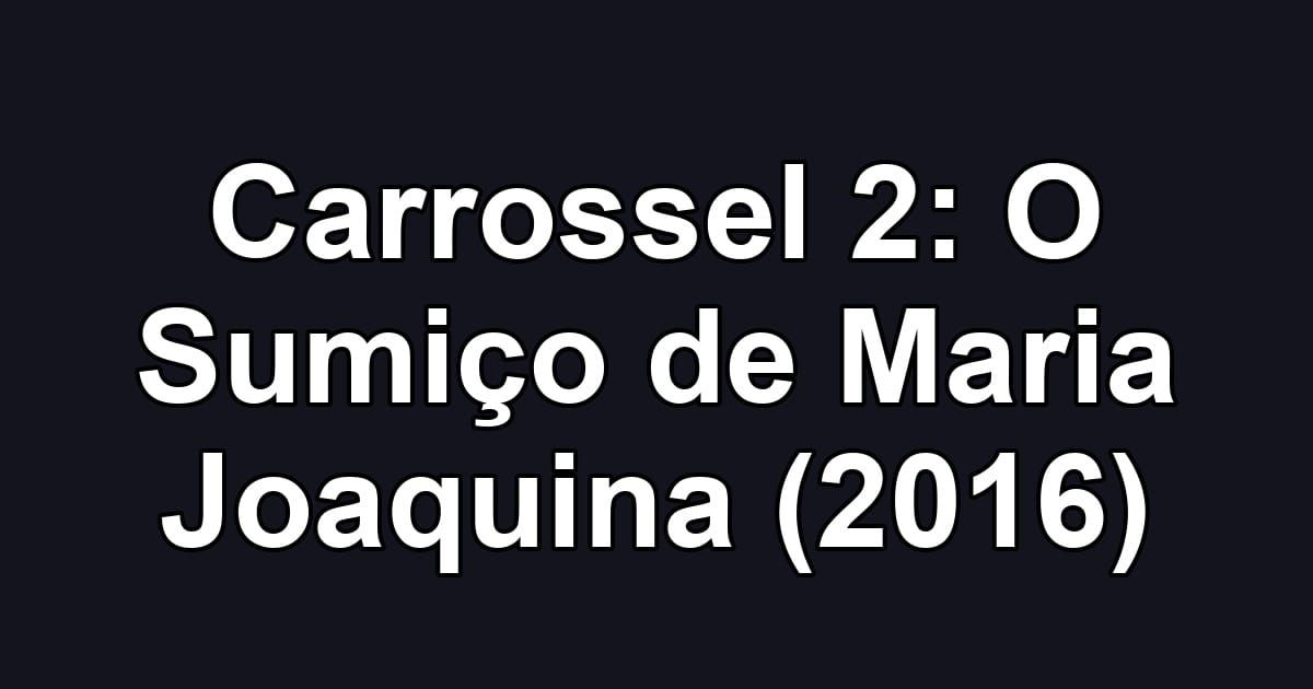 Carrossel 2: O Sumiço de Maria Joaquina (2016)