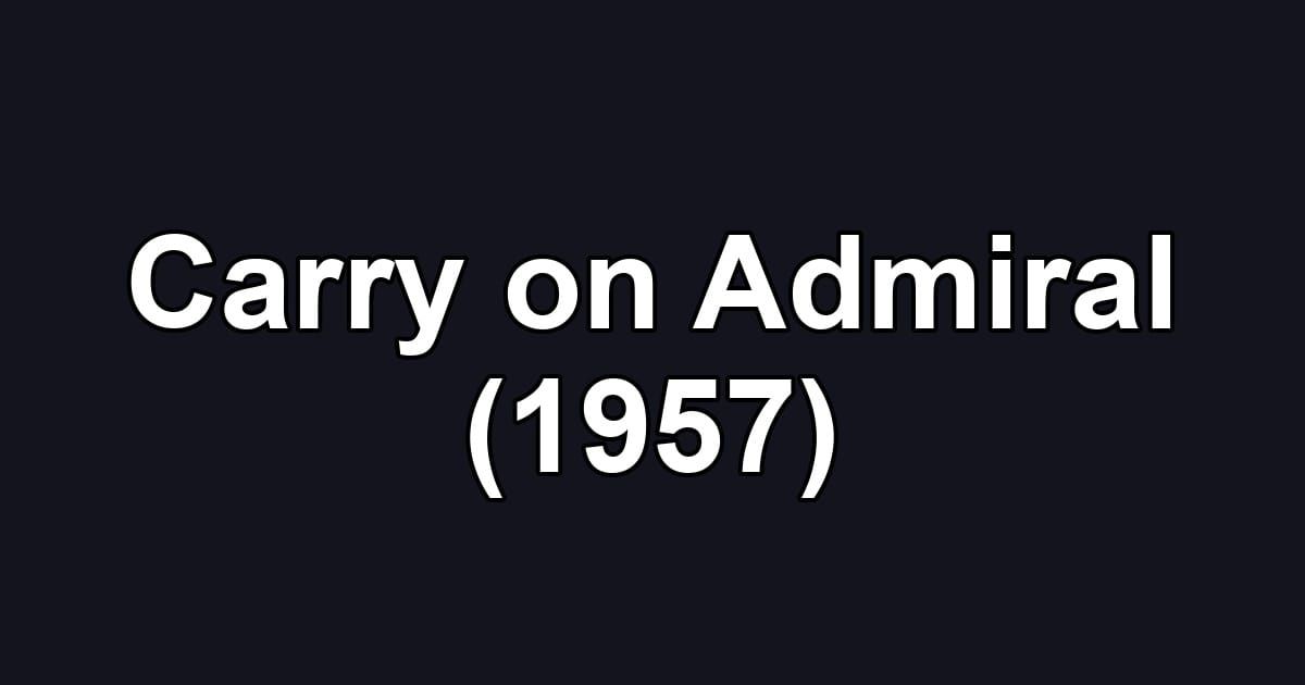 Carry on Admiral (1957)
