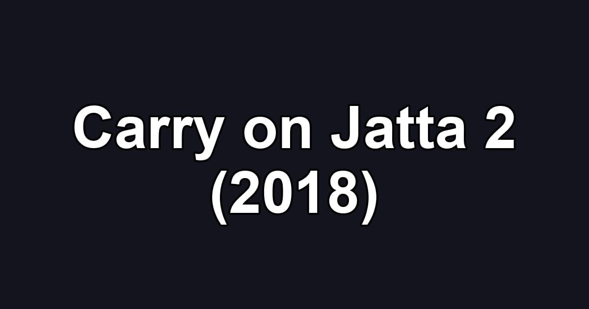 Carry on Jatta 2 (2018)