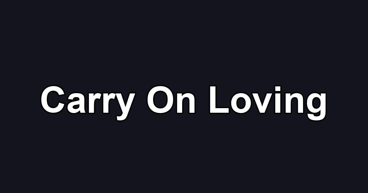 Carry On Loving