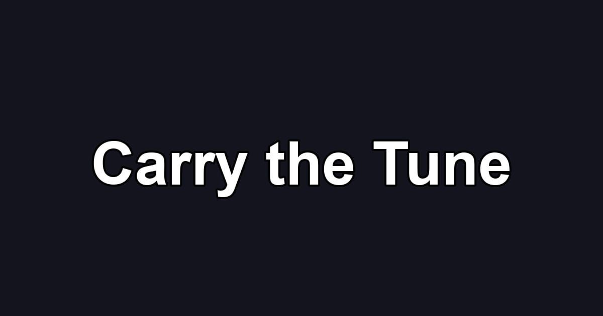 Carry the Tune