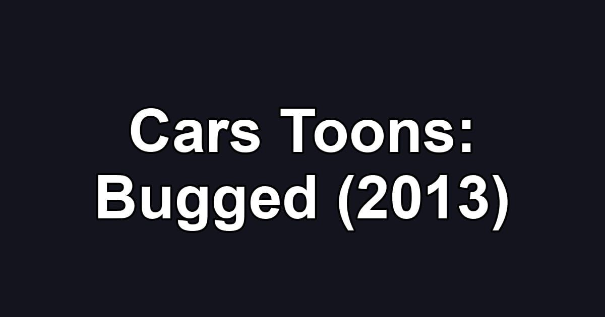 Cars Toons: Bugged (2013)