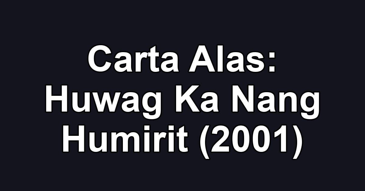 Carta Alas: Huwag Ka Nang Humirit (2001)